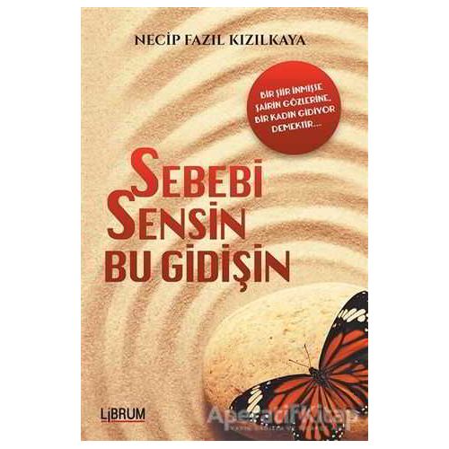 Sebebi Sensin Bu Gidişin - Necip Fazıl Kızılkaya - Librum Kitap