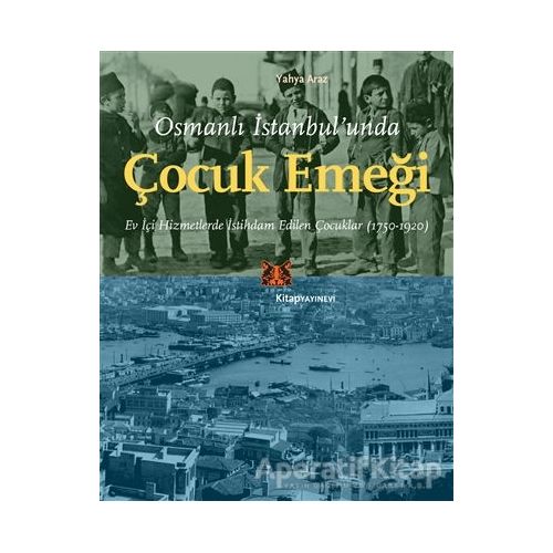 Osmanlı İstanbul’unda Çocuk Emeği - Yahya Araz - Kitap Yayınevi