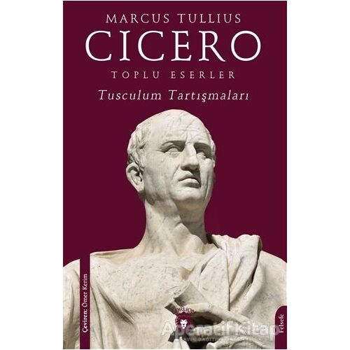 Toplu Eserler Tusculum Tartışmaları - Marcus Tullius Cicero - Dorlion Yayınları