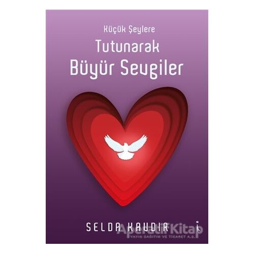 Küçük Şeylere Tutunarak Büyür Sevgiler - Selda Kavdır - İkinci Adam Yayınları