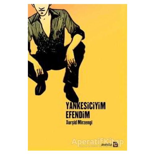 Yankesiciyim Efendim - Xurşid Mirzengi - Avesta Yayınları