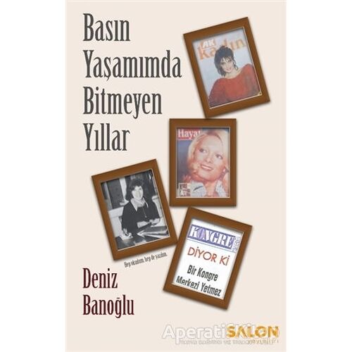 Basın Yaşamımda Bitmeyen Yıllar - Deniz Banoğlu - Salon Yayınları