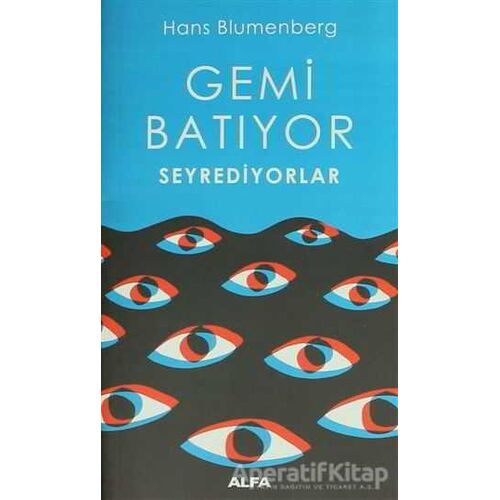 Gemi Batıyor Seyrediyorlar - Hans Blumenberg - Alfa Yayınları