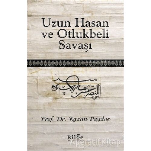 Uzun Hasan ve Otlukbeli Savaşı - Kazım Paydaş - Bilge Kültür Sanat