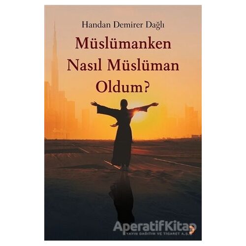 Müslümanken Nasıl Müslüman Oldum? - Handan Demirer Dağlı - Cinius Yayınları