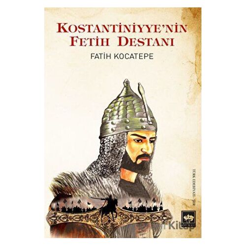 Kostantiniyyenin Fetih Destanı - Fatih Kocatepe - Ötüken Neşriyat