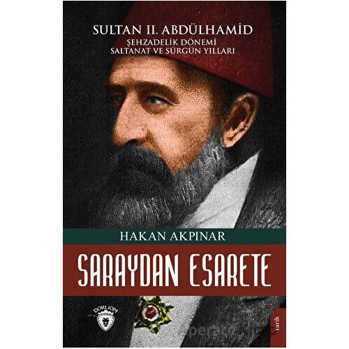Saraydan Esarete Sultan II Abdülhamid Han - Hakan Akpınar - Dorlion Yayınları