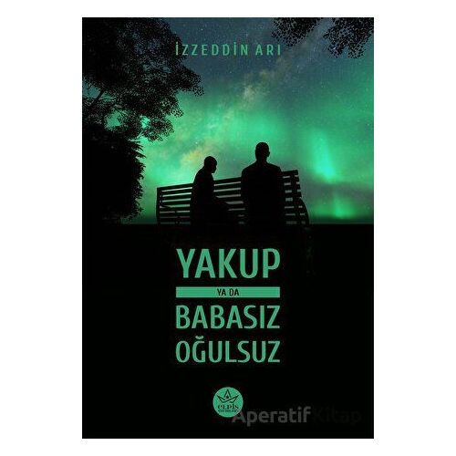 Yakup ya da Babasız Oğulsuz - İzzeddin Arı - Elpis Yayınları