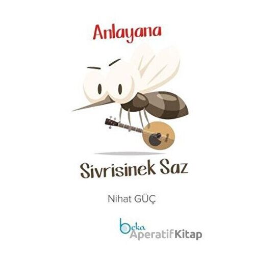 Anlayana Sivrisinek Saz - Nihat Güç - Beka Yayınları