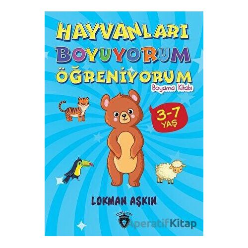 Hayvanları Boyuyorum Öğreniyorum - Lokman Aşkın - Dorlion Yayınları