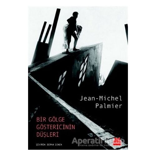 Bir Gölge Göstericinin Düşleri - Jean-Michel Palmier - Kırmızı Kedi Yayınevi