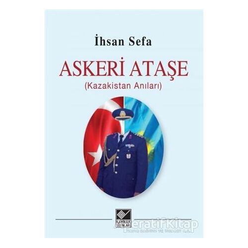 Askeri Ataşe (Kazakistan Anıları) - İhsan Sefa - Kaynak Yayınları