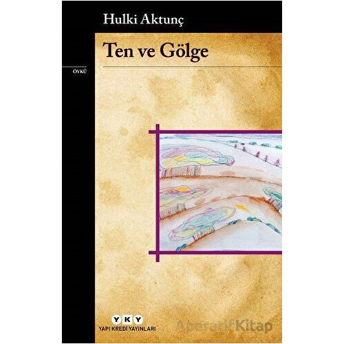 Ten ve Gölge - Hulki Aktunç - Yapı Kredi Yayınları