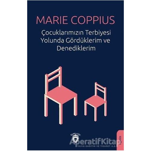 Çocuklarımızın Terbiyesi Yolunda Gördüklerim ve Denediklerim - Marie Coppius - Dorlion Yayınları
