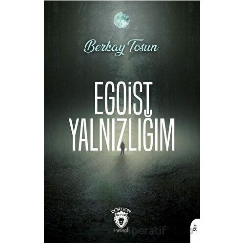 Egoist Yalnızlığım - Berkay Tosun - Dorlion Yayınları