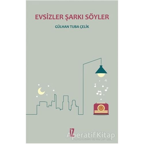 Evsizler Şarkı Söyler - Gülhan Tuba Çelik - İz Yayıncılık