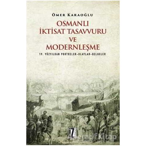 Osmanlı İktisat Tasavvuru ve Modernleşme - Ömer Karaoğlu - İz Yayıncılık