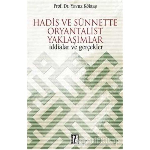 Hadis ve Sünnette Oryantalist Yaklaşımlar - Yavuz Köktaş - İz Yayıncılık