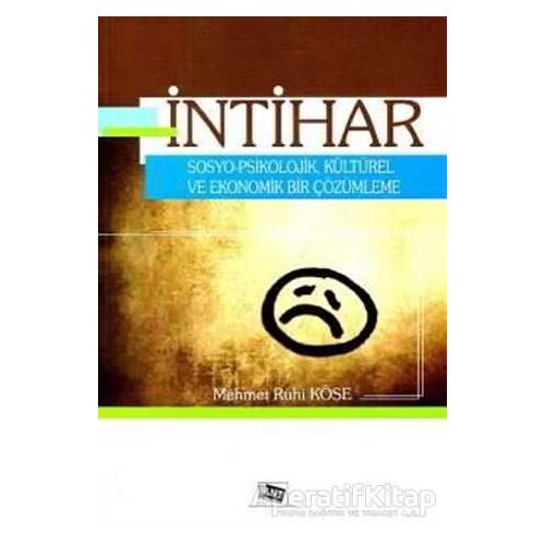 İntihar Sosyo - Psikolojik, Kültürel ve Ekonomik Bir Çözümleme - Mehmet Ruhi Köse - Anı Yayıncılık