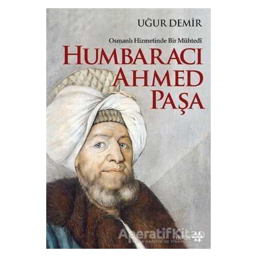 Osmanlı Hizmetinde Bir Mühtedi - Humbaracı Ahmed Paşa - Uğur Demir - Yeditepe Yayınevi