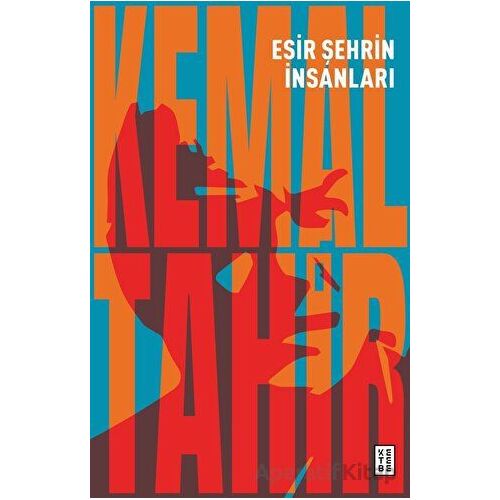 Esir Şehrin İnsanları - Kemal Tahir - Ketebe Yayınları