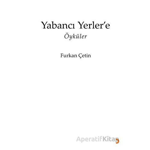 Yabancı Yerler’e - Furkan Çetin - Cinius Yayınları