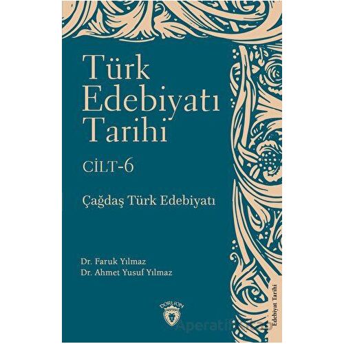 Türk Edebiyatı Tarihi 6. Cilt Çağdaş Türk Edebiyatı - Faruk Yılmaz - Dorlion Yayınları