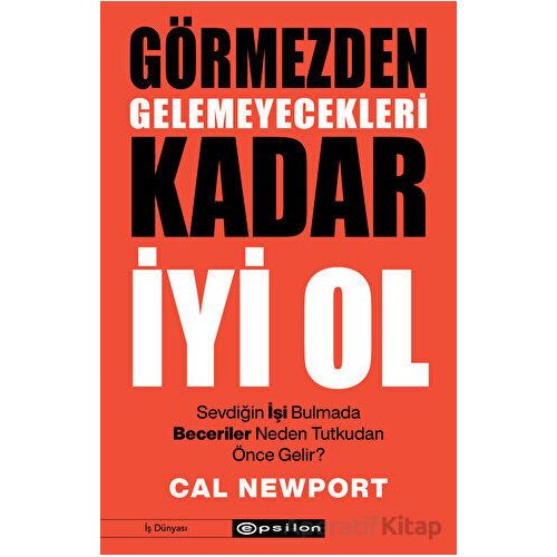 Görmezden Gelemeyecekleri Kadar İyi Ol - Cal Newport - Epsilon Yayınevi