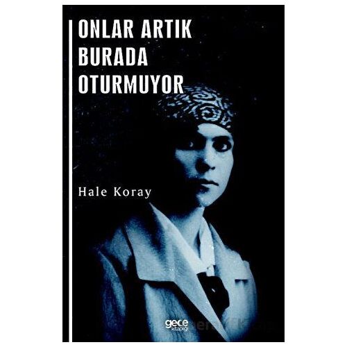 Onlar Artık Burada Oturmuyor - Hale Koray - Gece Kitaplığı