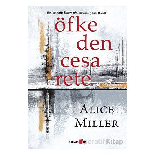 Öfkeden Cesarete - Alice Miller - Okuyan Us Yayınları