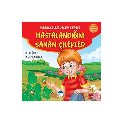 Meraklı Bilgiler Serisi - Hastalandığını Sanan Çilekler - Recep Ünver - Martı Çocuk Yayınları