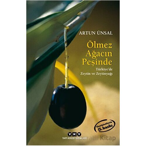 Ölmez Ağacın Peşinde - Türkiyede Zeytin ve Zeytinyağı - Artun Ünsal - Yapı Kredi Yayınları