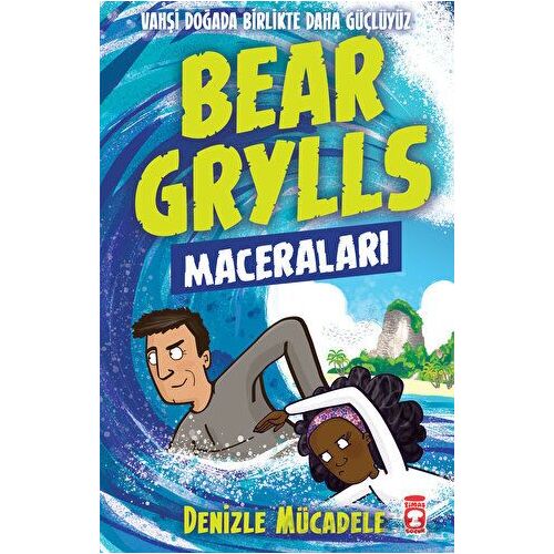 Denizle Mücadele - Bear Grylls Maceraları - Bear Grylls - Timaş Çocuk