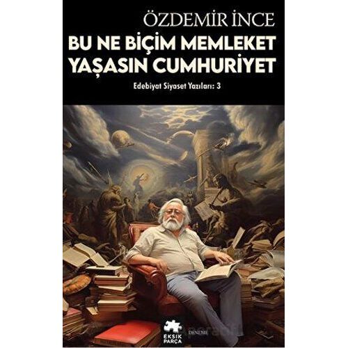 Edebiyat ve Siyaset Yazıları: 3 - Özdemir İnce - Eksik Parça Yayınları