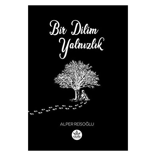 Bir Dilim Yalnızlık - Alper Reisoğlu - Elpis Yayınları