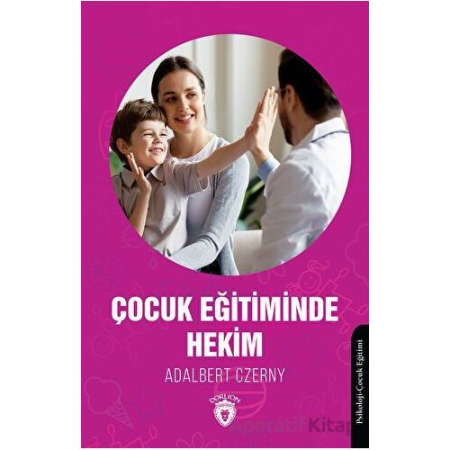 Çocuk Eğitiminde Hekim - Adalbert Czerny - Dorlion Yayınları