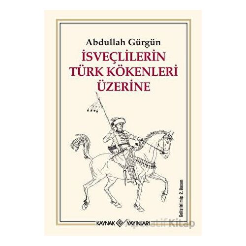İsveçlilerin Türk Kökenleri Üzerine - Abdullah Gürgün - Kaynak Yayınları