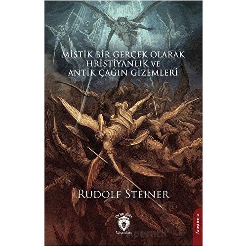 Mistik Bir Gerçek Olarak Hristiyanlık ve Antik Çağın Gizemleri - Rudolf Steiner - Dorlion Yayınları