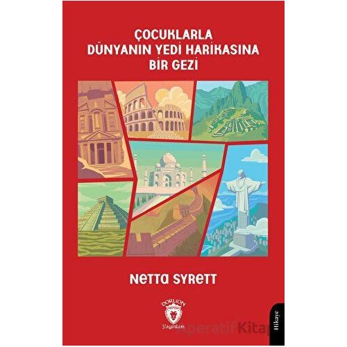Çocuklarla Dünyanın Yedi Harikasına Bir Gezi - Netta Syrett - Dorlion Yayınları