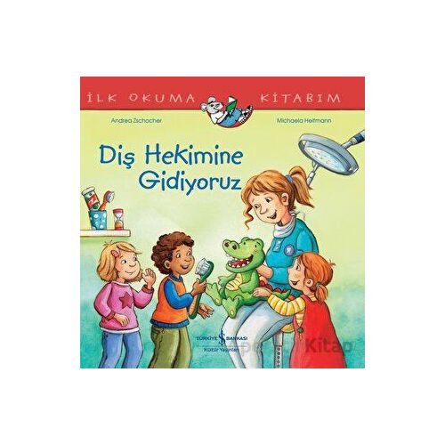 Diş Hekimine Gidiyoruz İlk Okuma Kitabım - Andrea Zschocher - İş Bankası Kültür Yayınları