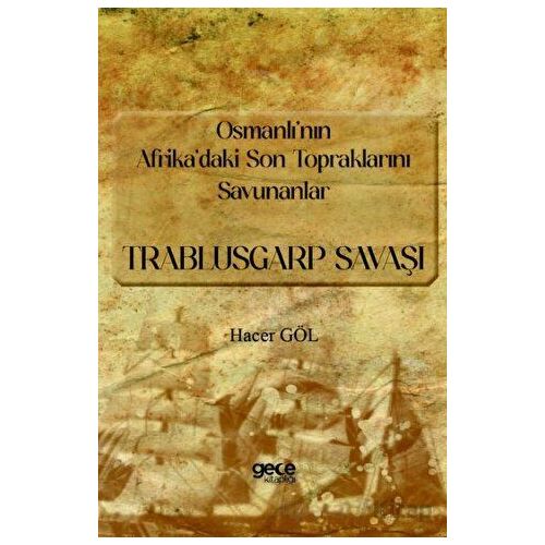 Osmanlı’nın Afrika’daki Son Topraklarını Savunanlar - Trablusgarp Savaşı