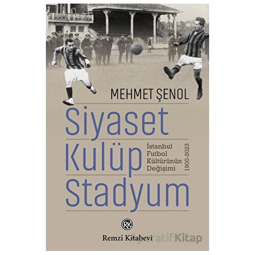 Siyaset, Kulüp, Stadyum - Mehmet Şenol - Remzi Kitabevi