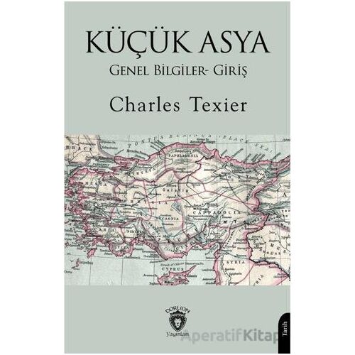 Küçük Asya Genel Bilgiler- Giriş - Charles Texier - Dorlion Yayınları