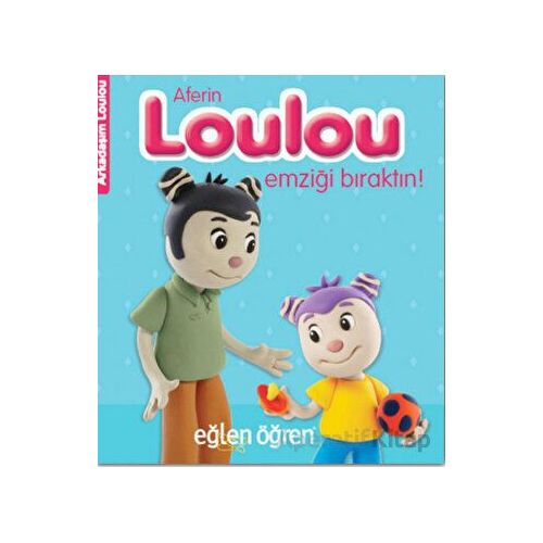 Aferin Loulou Emziği Bıraktın! - Eğlen Öğren Arkadaşım Loulou - Dstil Tasarım İletişim Yayınları