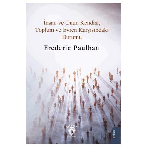 İnsan ve Onun Kendisi, Toplum ve Evren Karşısındaki Durumu - Frederic Paulhan - Dorlion Yayınları