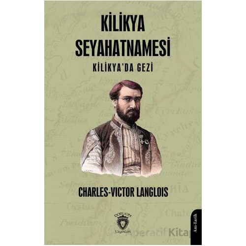 Kilikya Seyahatnamesi Kilikyada Gezi - Charles-Victor Langlois - Dorlion Yayınları
