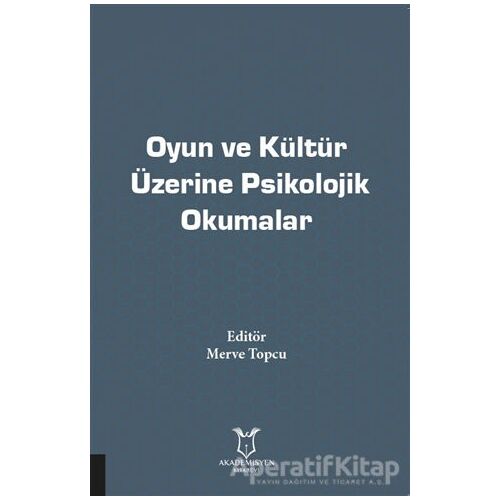 Oyun ve Kültür Üzerine Psikolojik Okumalar - Merve Topcu - Akademisyen Kitabevi