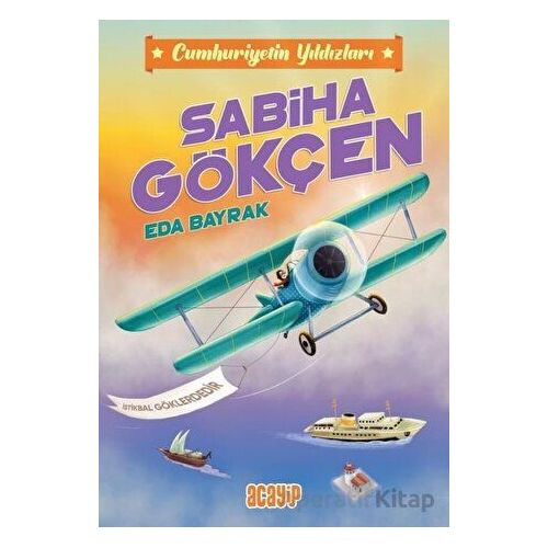 Cumhuriyetin Yıldızları 2 - Sabiha Gökçen - Eda Bayrak - Acayip Kitaplar