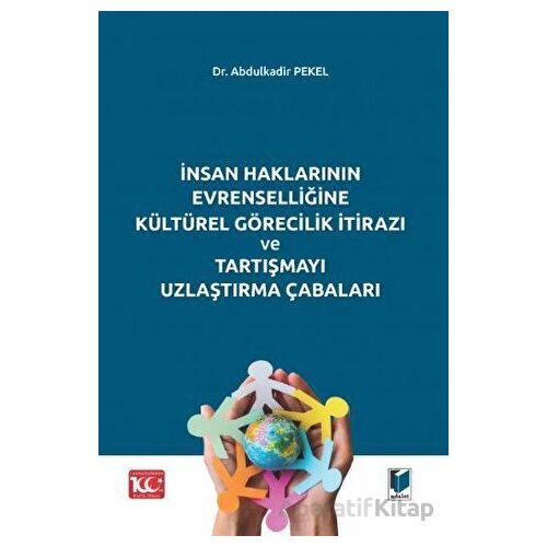 İnsan Haklarının Evrenselliğine Kültürel Görecilik İtirazı ve Tartışmayı Uzlaştırma Çabaları