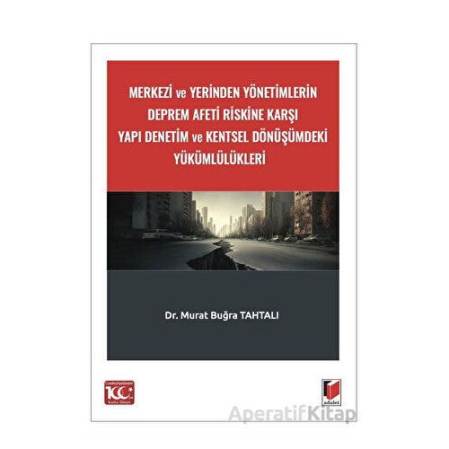 Merkezi ve Yerinden Yönetimlerin Deprem Afeti Riskine Karşı Yapı Denetim ve Kentsel Dönüşümdeki Yükü